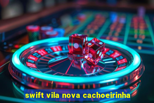 swift vila nova cachoeirinha