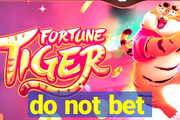 do not bet