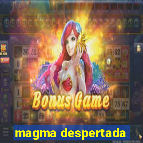 magma despertada