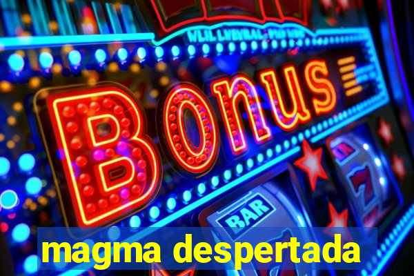 magma despertada