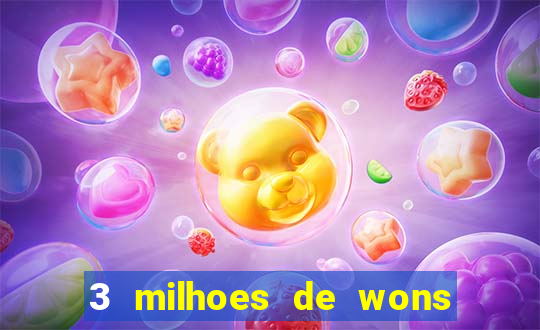 3 milhoes de wons em real