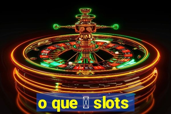 o que 茅 slots