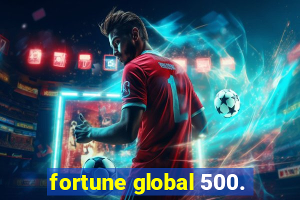 fortune global 500.