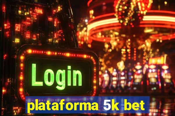 plataforma 5k bet