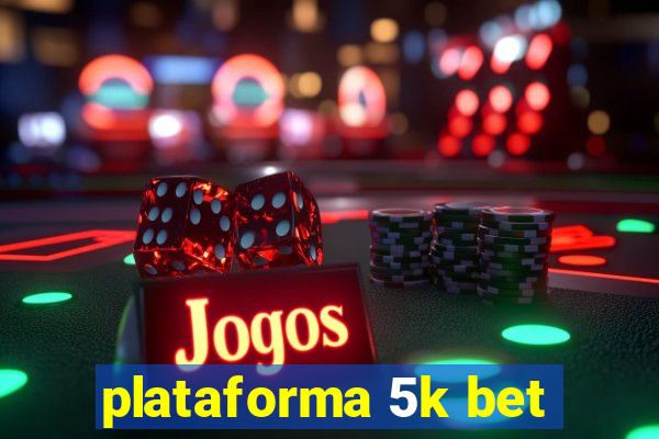 plataforma 5k bet