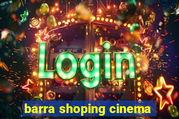 barra shoping cinema