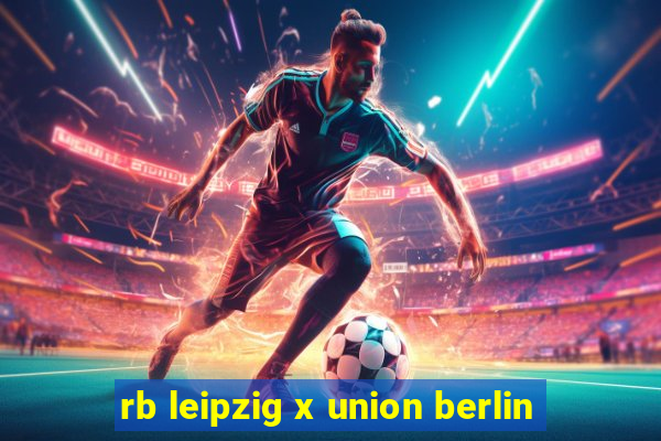 rb leipzig x union berlin