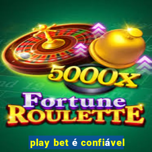 play bet é confiável