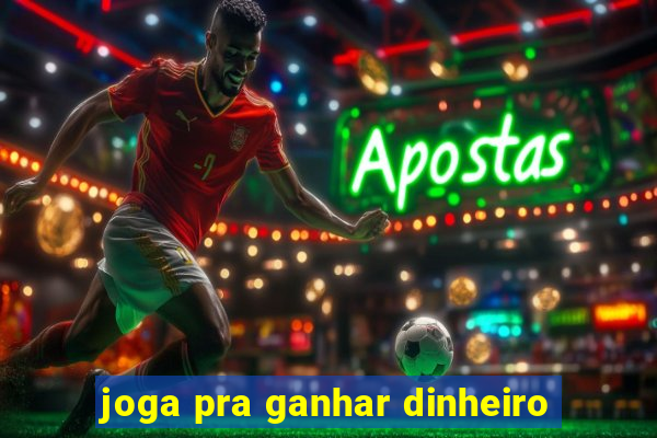 joga pra ganhar dinheiro