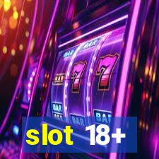 slot 18+