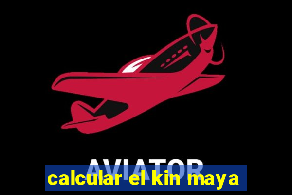 calcular el kin maya