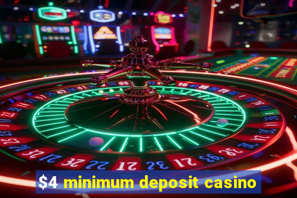 $4 minimum deposit casino