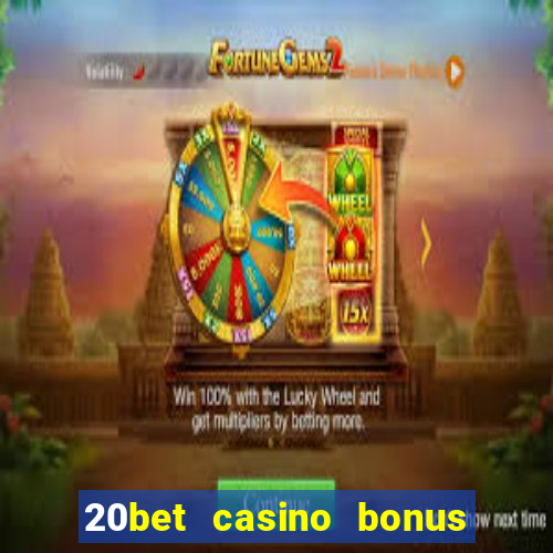 20bet casino bonus bez depozytu