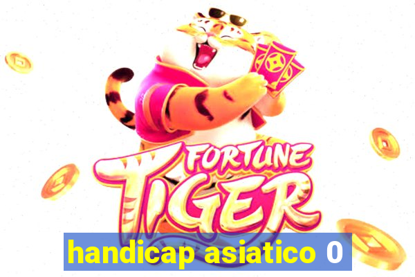 handicap asiatico 0