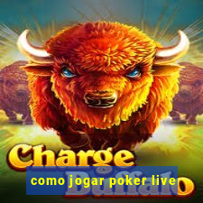 como jogar poker live