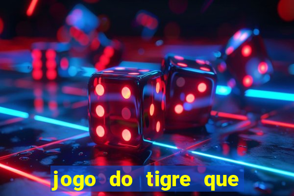 jogo do tigre que ganha dinheiro link