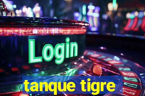 tanque tigre