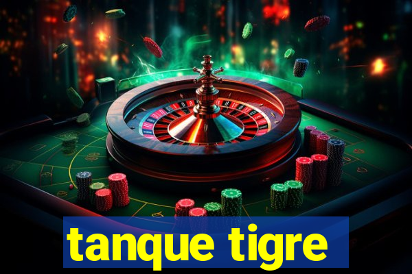 tanque tigre