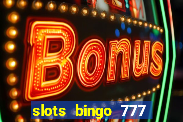 slots bingo 777 paga mesmo