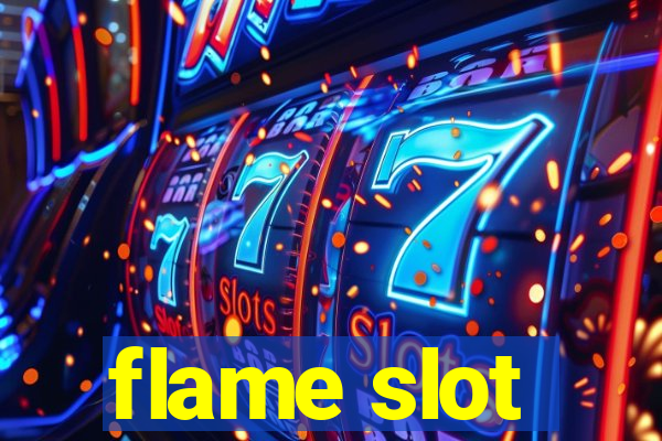 flame slot