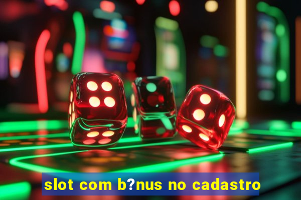 slot com b?nus no cadastro