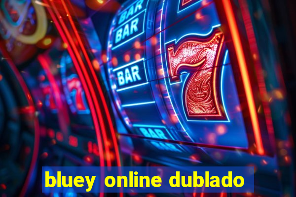 bluey online dublado