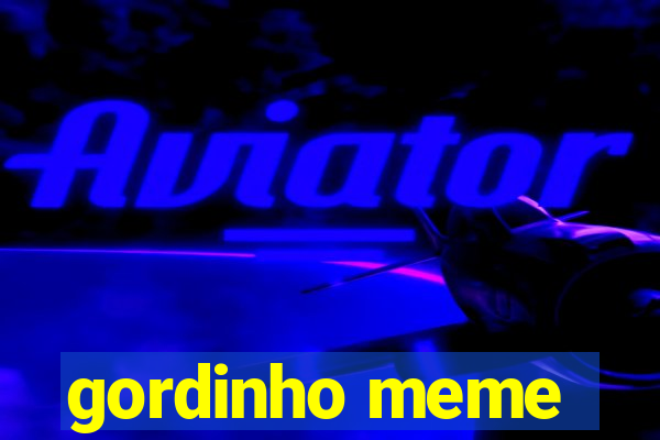 gordinho meme