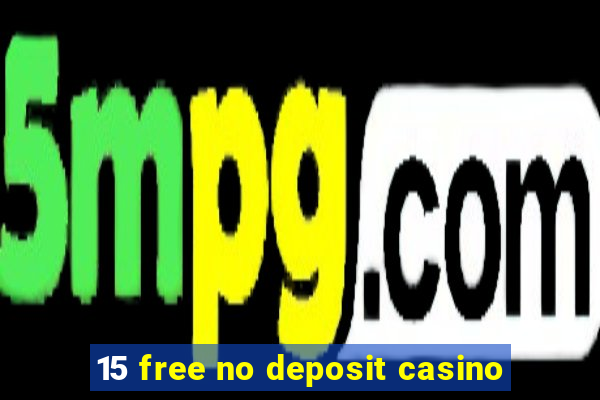 15 free no deposit casino