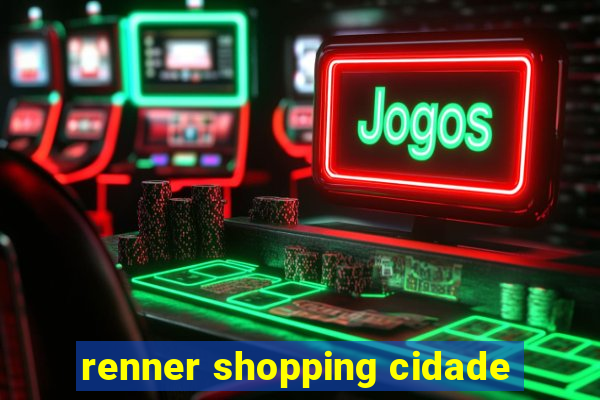 renner shopping cidade