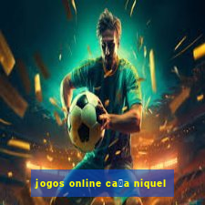 jogos online ca莽a niquel