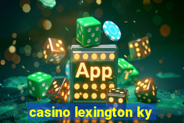 casino lexington ky