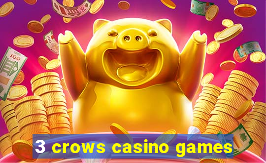 3 crows casino games