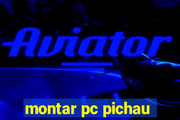 montar pc pichau