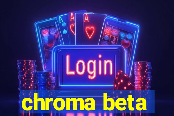 chroma beta