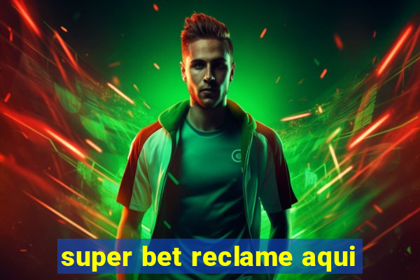 super bet reclame aqui