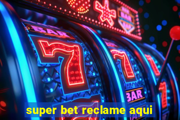 super bet reclame aqui