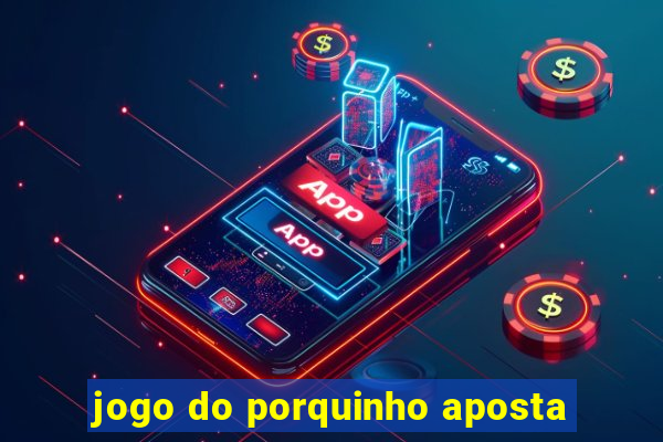 jogo do porquinho aposta