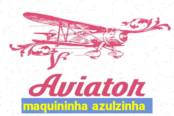 maquininha azulzinha