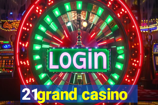 21grand casino