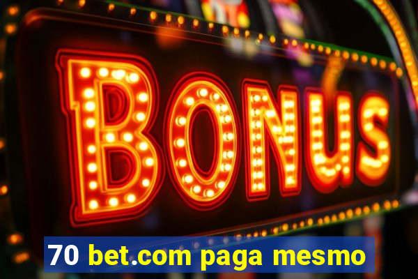 70 bet.com paga mesmo