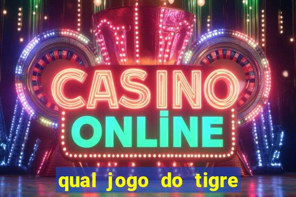 qual jogo do tigre da mais dinheiro