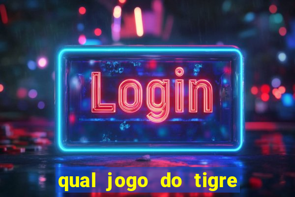 qual jogo do tigre da mais dinheiro