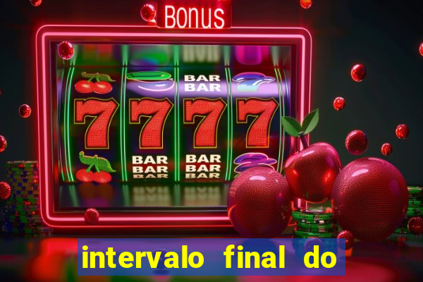 intervalo final do jogo 1bet