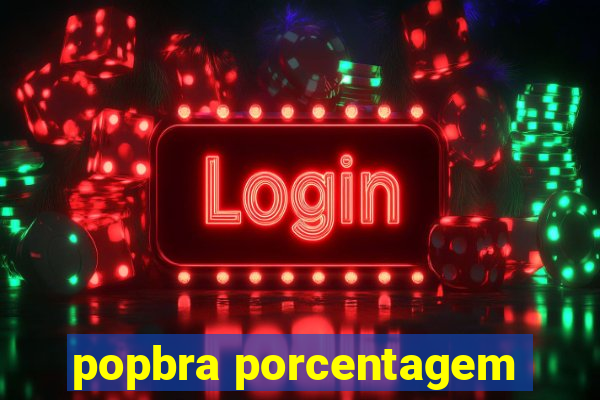 popbra porcentagem