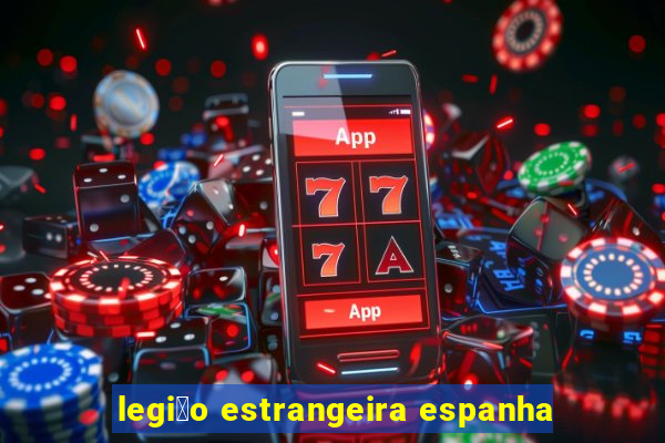 legi茫o estrangeira espanha