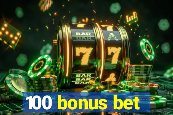 100 bonus bet