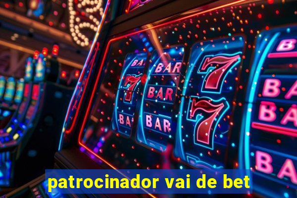 patrocinador vai de bet