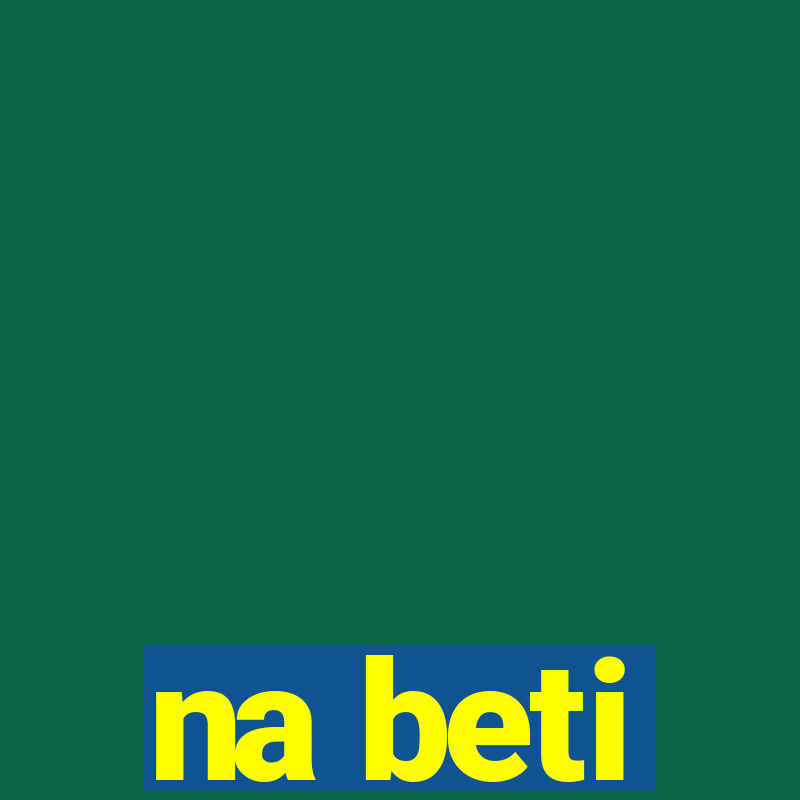 na beti