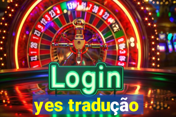 yes tradução