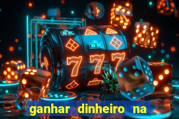 ganhar dinheiro na hora jogando